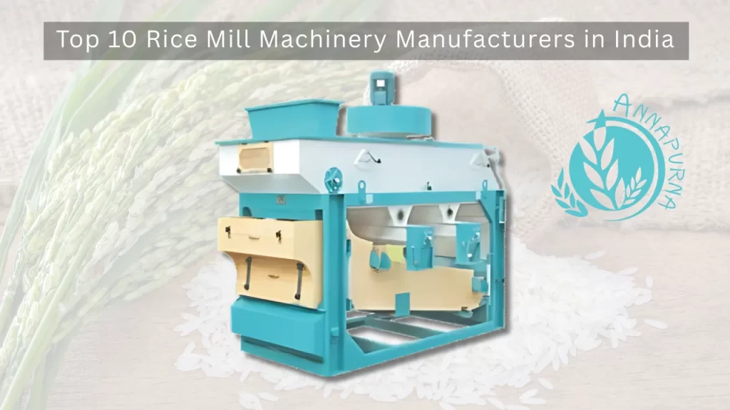 Read more about the article Top 10 Rice Mill Machinery Manufacturers in India