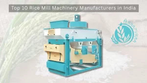 Read more about the article Top 10 Rice Mill Machinery Manufacturers in India