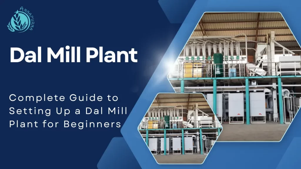 Read more about the article Complete Guide to Setting Up a Dal Mill Plant for Beginners