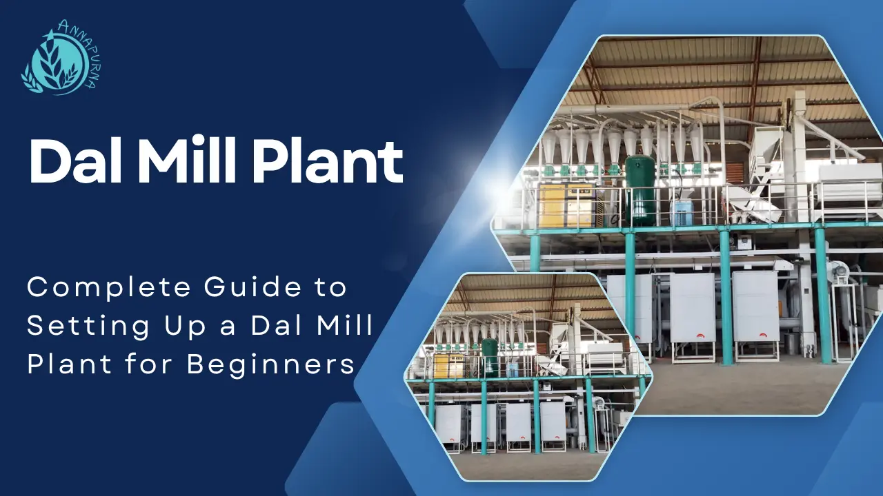 You are currently viewing Complete Guide to Setting Up a Dal Mill Plant for Beginners